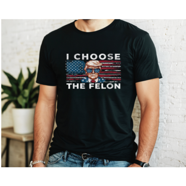 I Choose the Felon Trump Tee