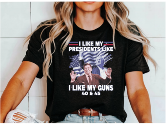 I Like My Presidents Like I Like My Guns 40 and 45