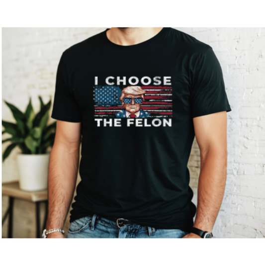 I Choose the Felon Trump Tee