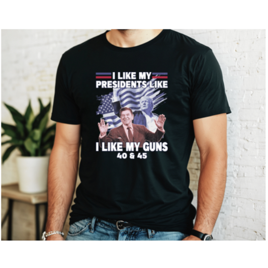 I Like My Presidents Like I Like My Guns 40 and 45 Tee